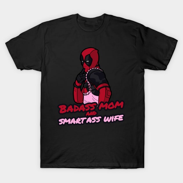 Badass Mom and Smartass Wife  T-Shirt T-Shirt by JDaneStore